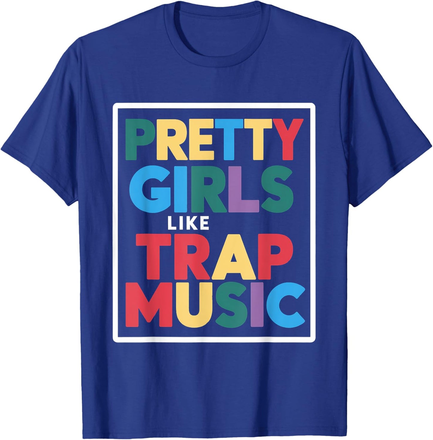 Pretty Girls Like Trap Music T-Shirt - T-Shirt | Royal