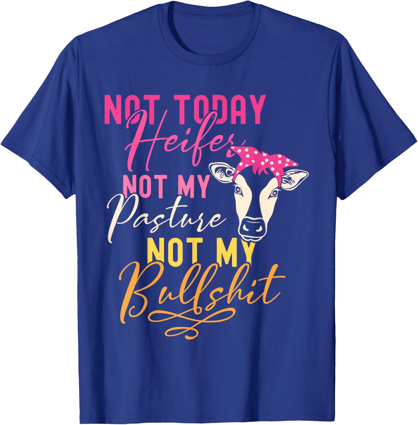 Humor Wisdom Quote Funny Farm with Sayings Women's Black Not Today Heifer Not My Pasture Not My Bullshit Farm Sayings T-Shirt - T-Shirt | Royal