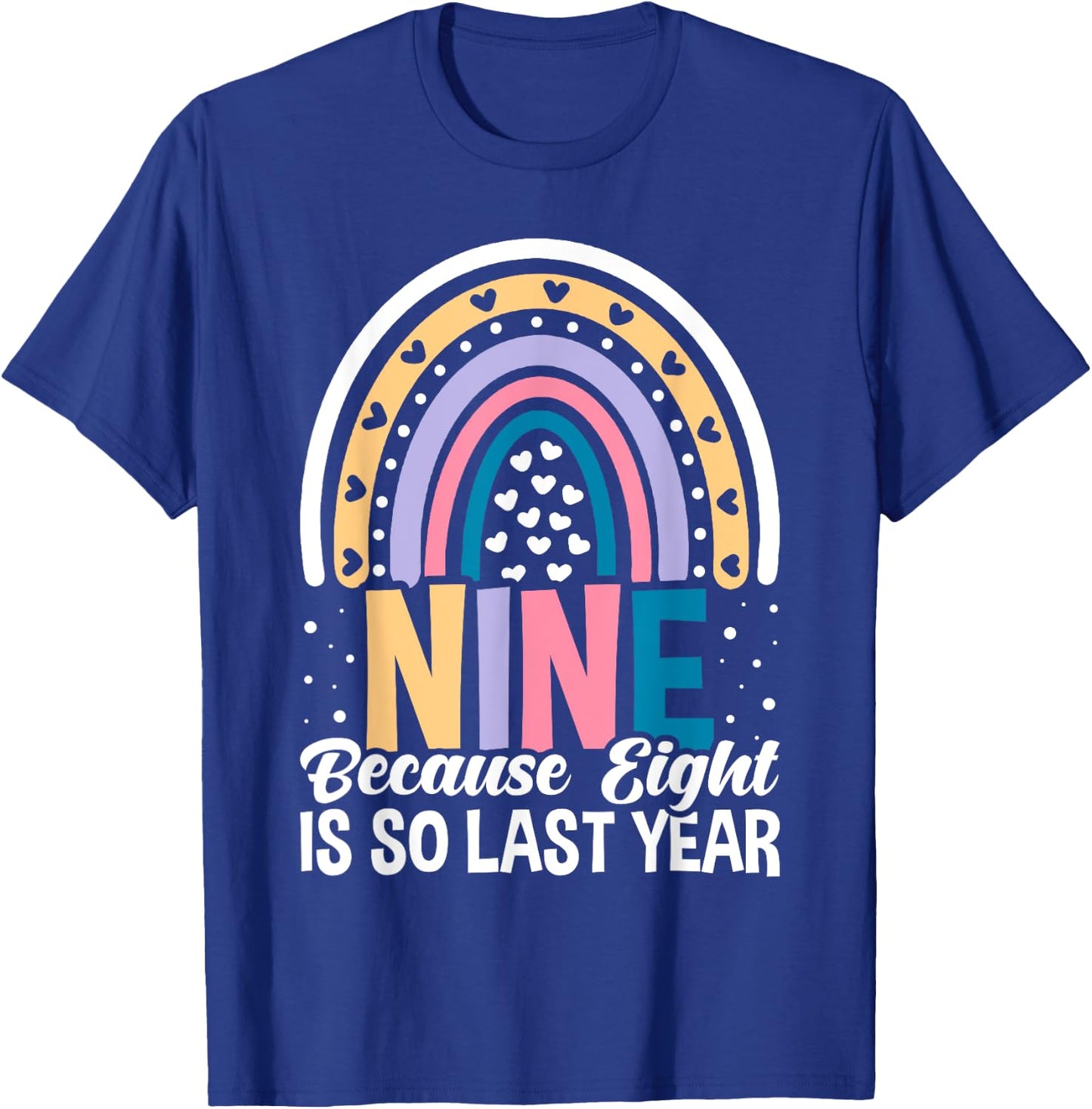 Nine Because Eight Is So Last Year 9 Birthday Rainbow T-Shirt - T-Shirt | Royal
