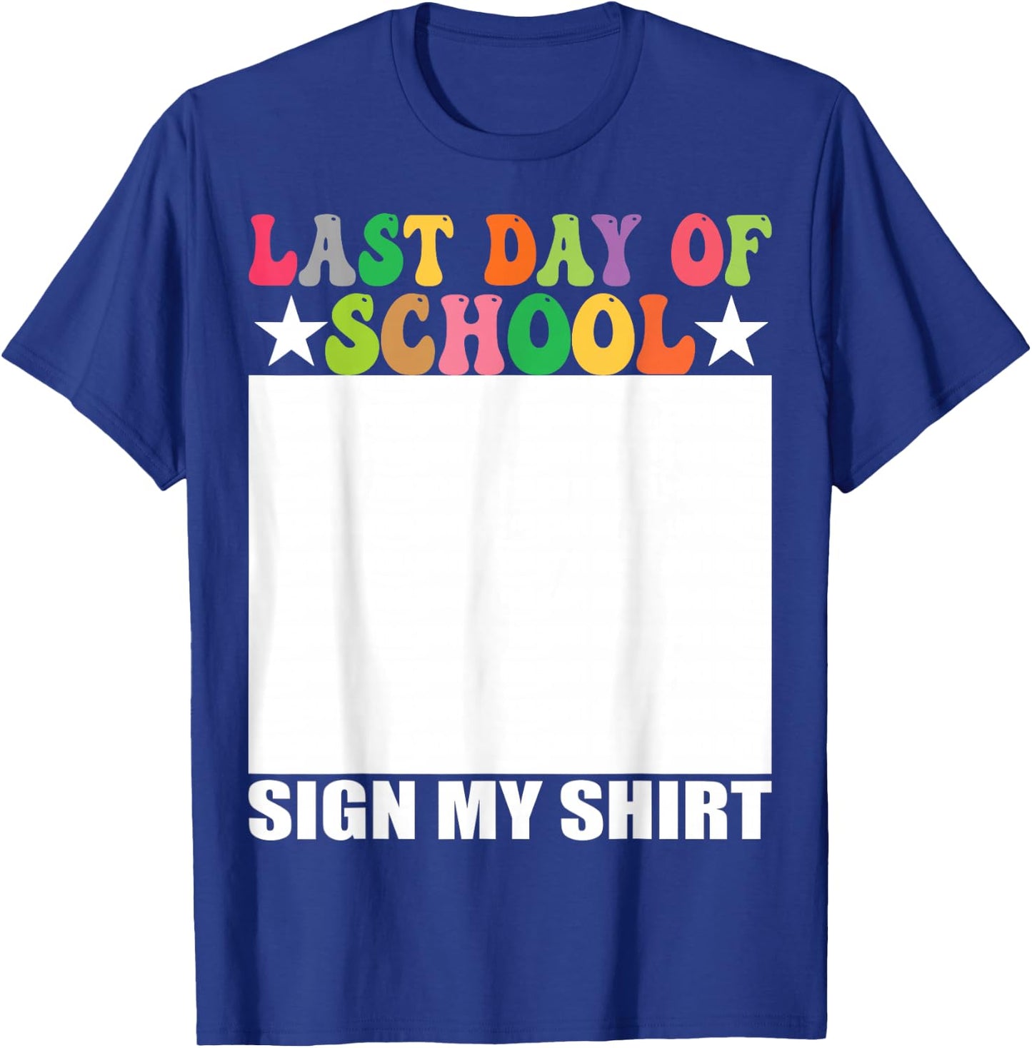Last Day of School Sign My Shirt T-Shirt - T-Shirt | Royal