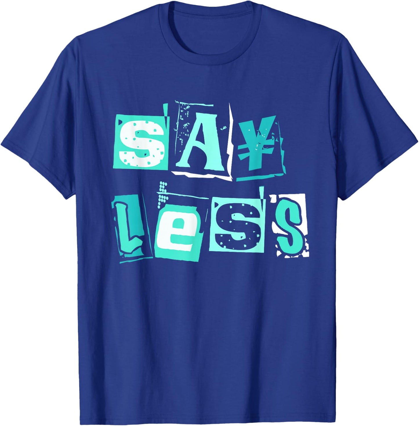 Light Teal Aqua Say Less Light Teal Aqua Color Graphic T-Shirt - T-Shirt | Royal