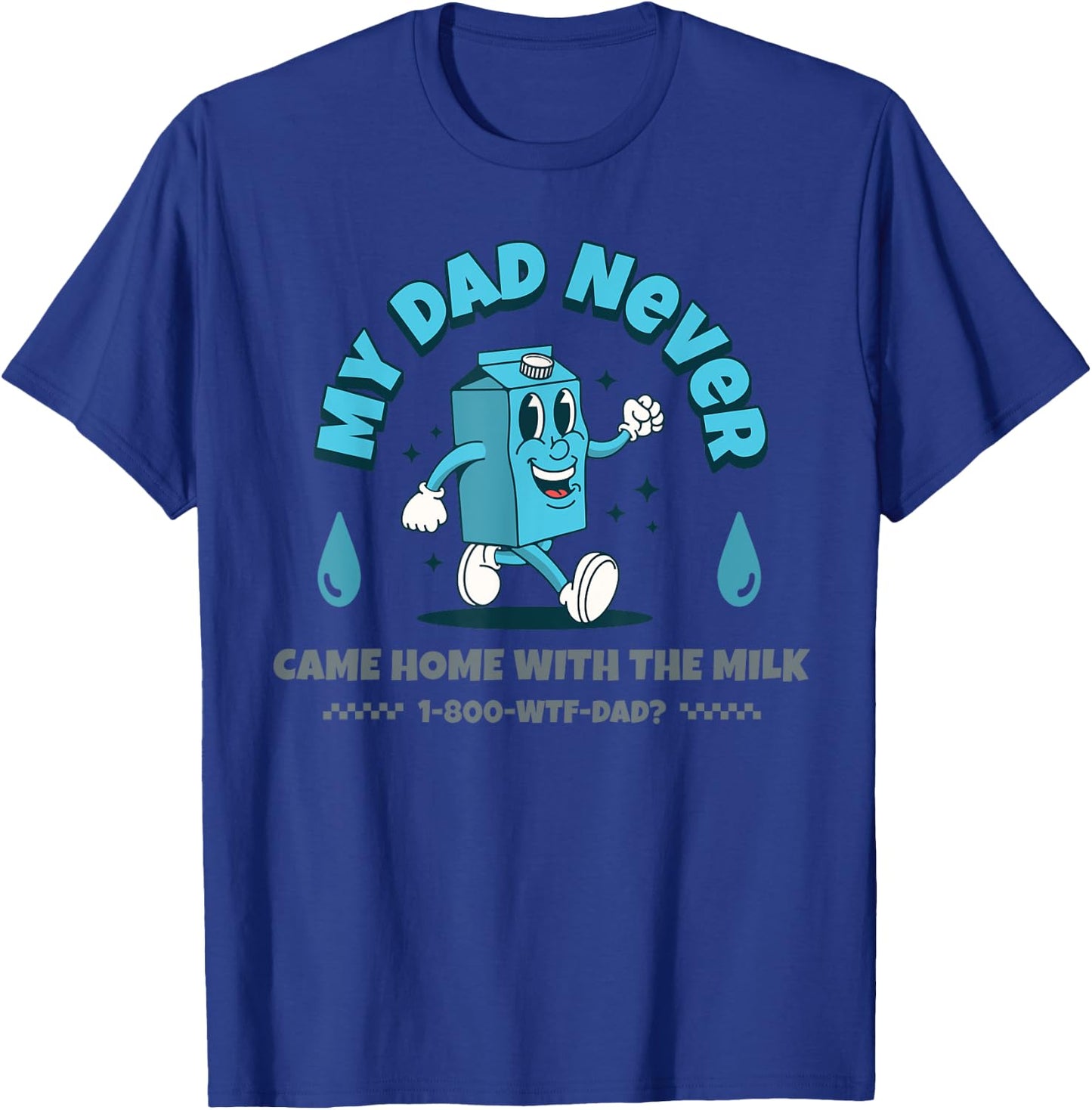 My Dad Never Came Home With The Milk T-Shirt - T-Shirt | Royal