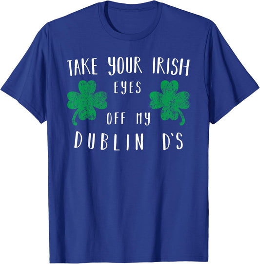 Take your irish eyes off my dublin ds Shirt T-Shirt - T-Shirt | Royal