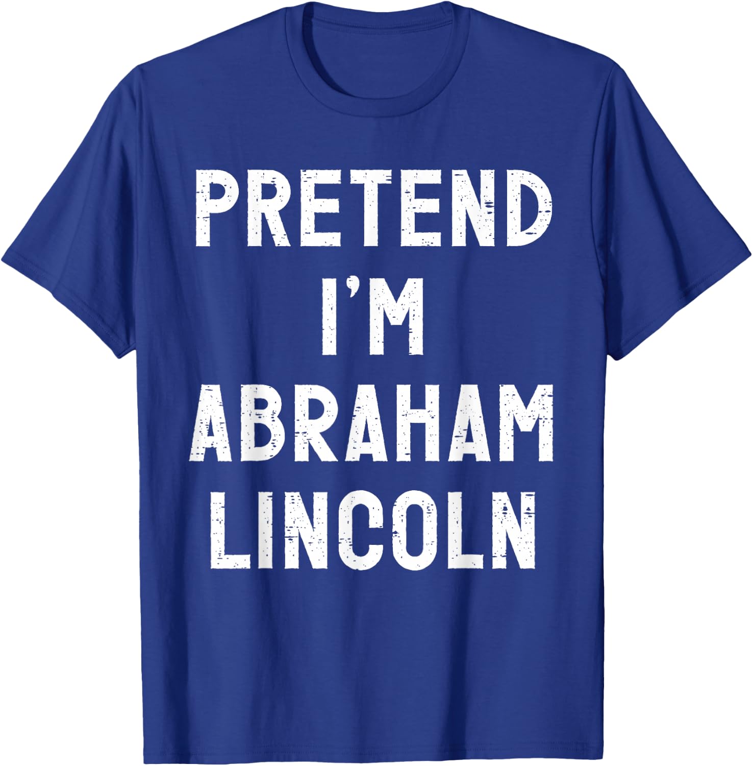 Pretend I'm Abraham Lincoln Halloween Costume T-Shirt - T-Shirt | Royal