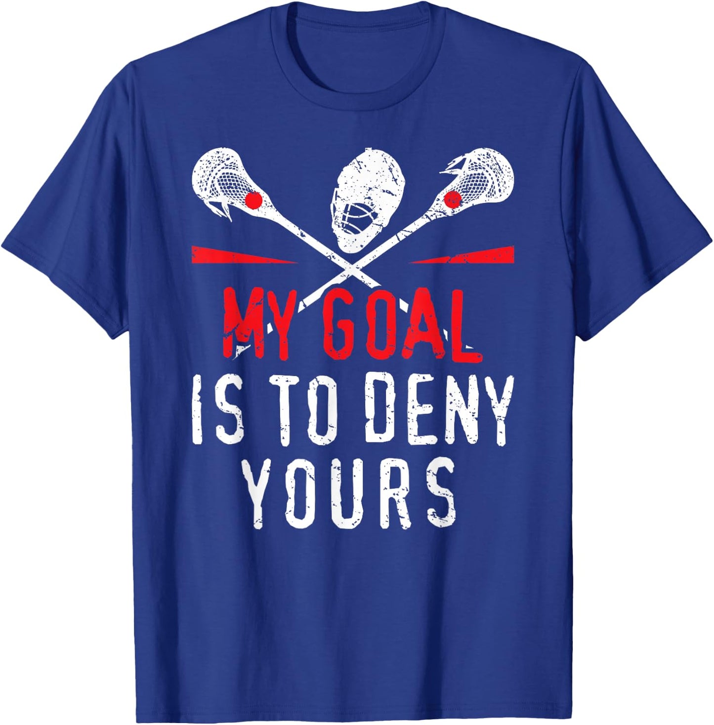 Lacrosse My Goal is to Deny Yours for Guys & Girls Lacrosse Small T-Shirt - T-Shirt | Royal