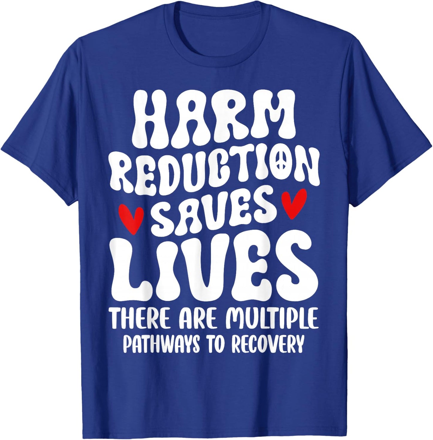 Recovery Awareness Harm Reduction Saves Lives T-Shirt - T-Shirt | Royal
