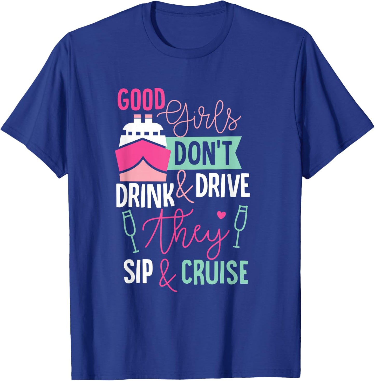 Good Girls Dont Drink and Drive They Sip and Cruise Wine T-Shirt - T-Shirt | Royal