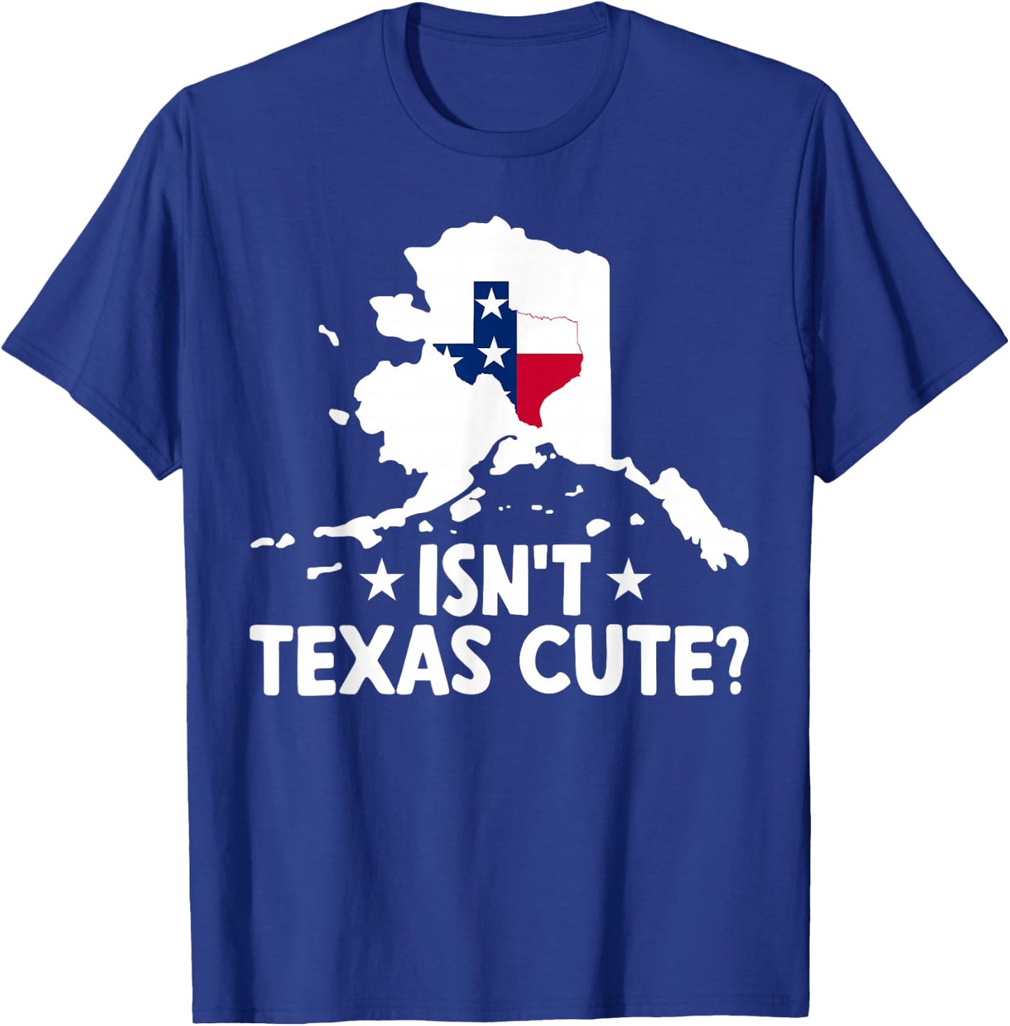 Alaska Isn't Texas Cute Funny Map Lovers Proud Citizen T-Shirt - T-Shirt | Royal