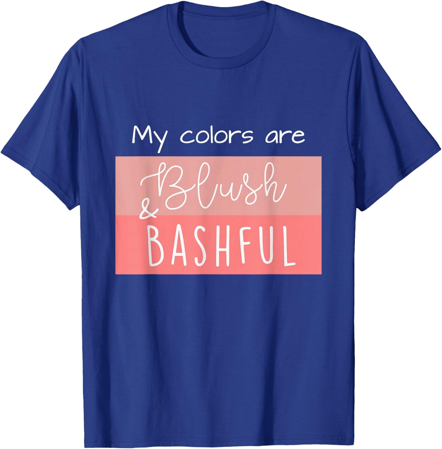 Steel Magnolia My Colors are Blush & Bashful T-Shirt - T-Shirt | Royal