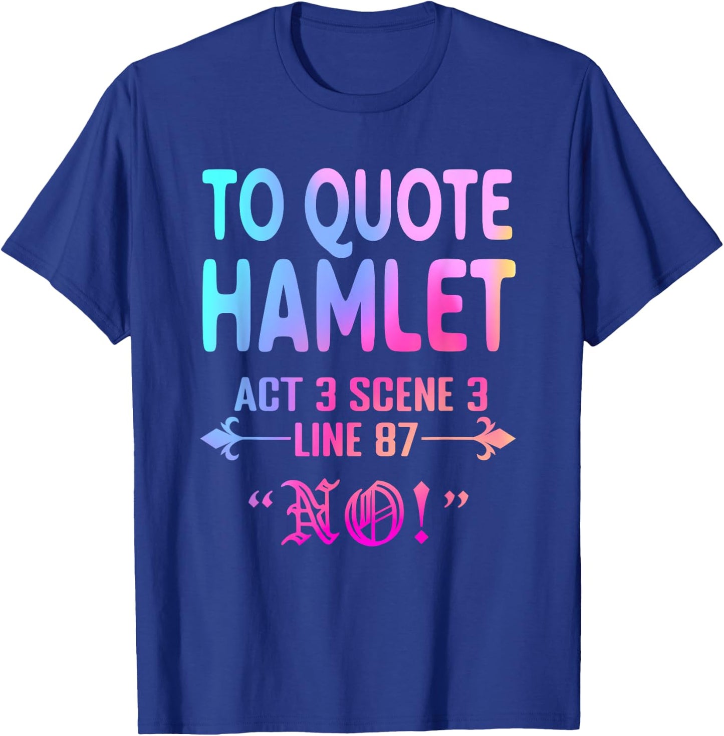 To Quote Hamlet Act 3 Scene 3 Line 87 No! Men Women Funny T-Shirt - T-Shirt | Royal