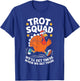 Trot Squad We'll Get There When We Get There Shirt Turkey T-Shirt - T-Shirt | Royal
