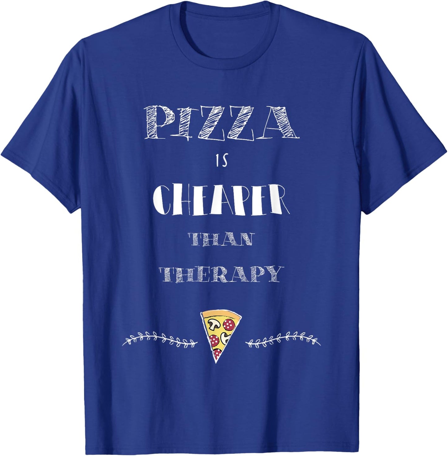 Pizza Is Cheaper Than Therapy Funny T-Shirt - T-Shirt | Royal