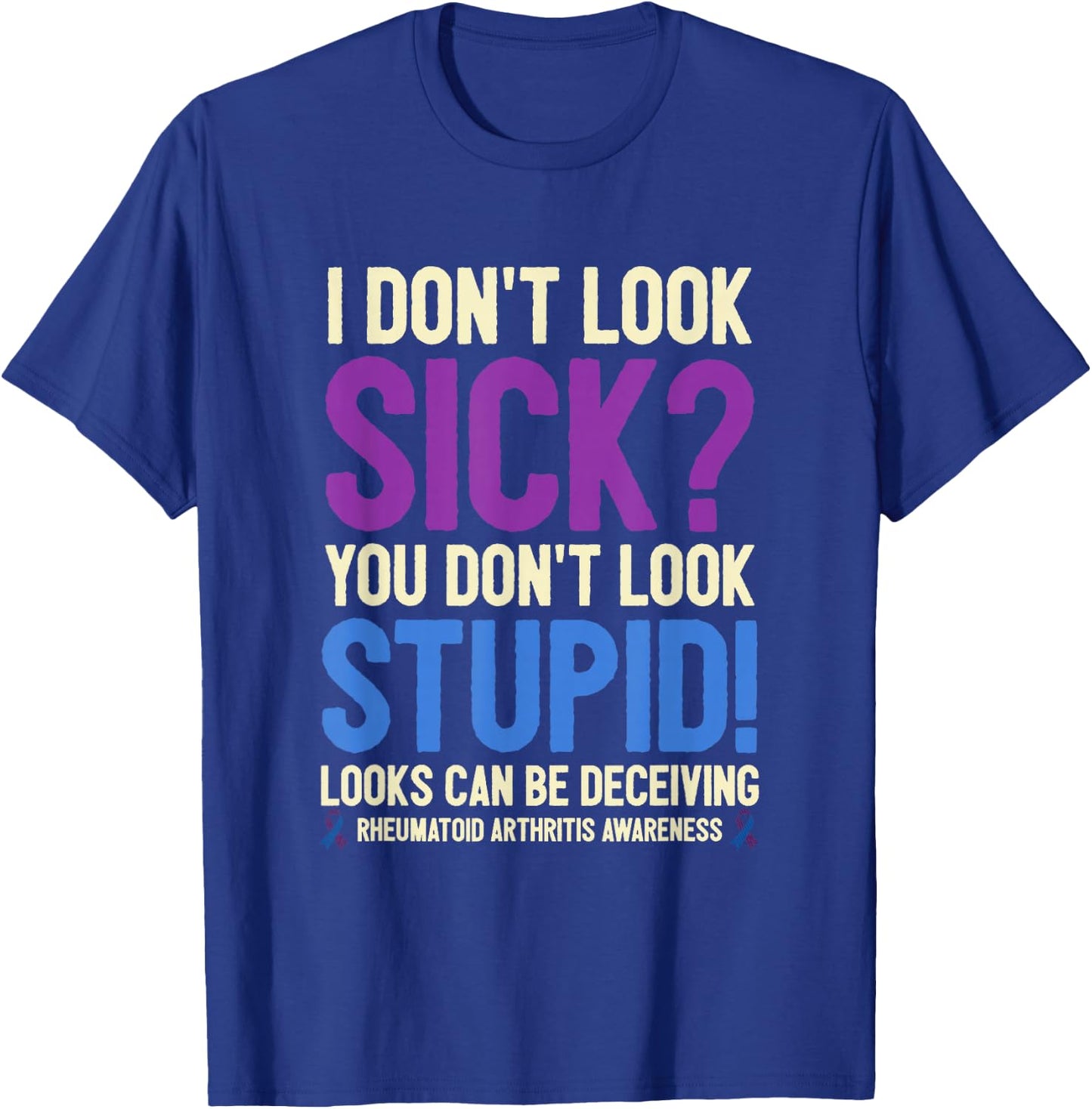 Rheumatoid Arthritis Awareness Quote I Don't Look Sick T-Shirt - T-Shirt | Royal