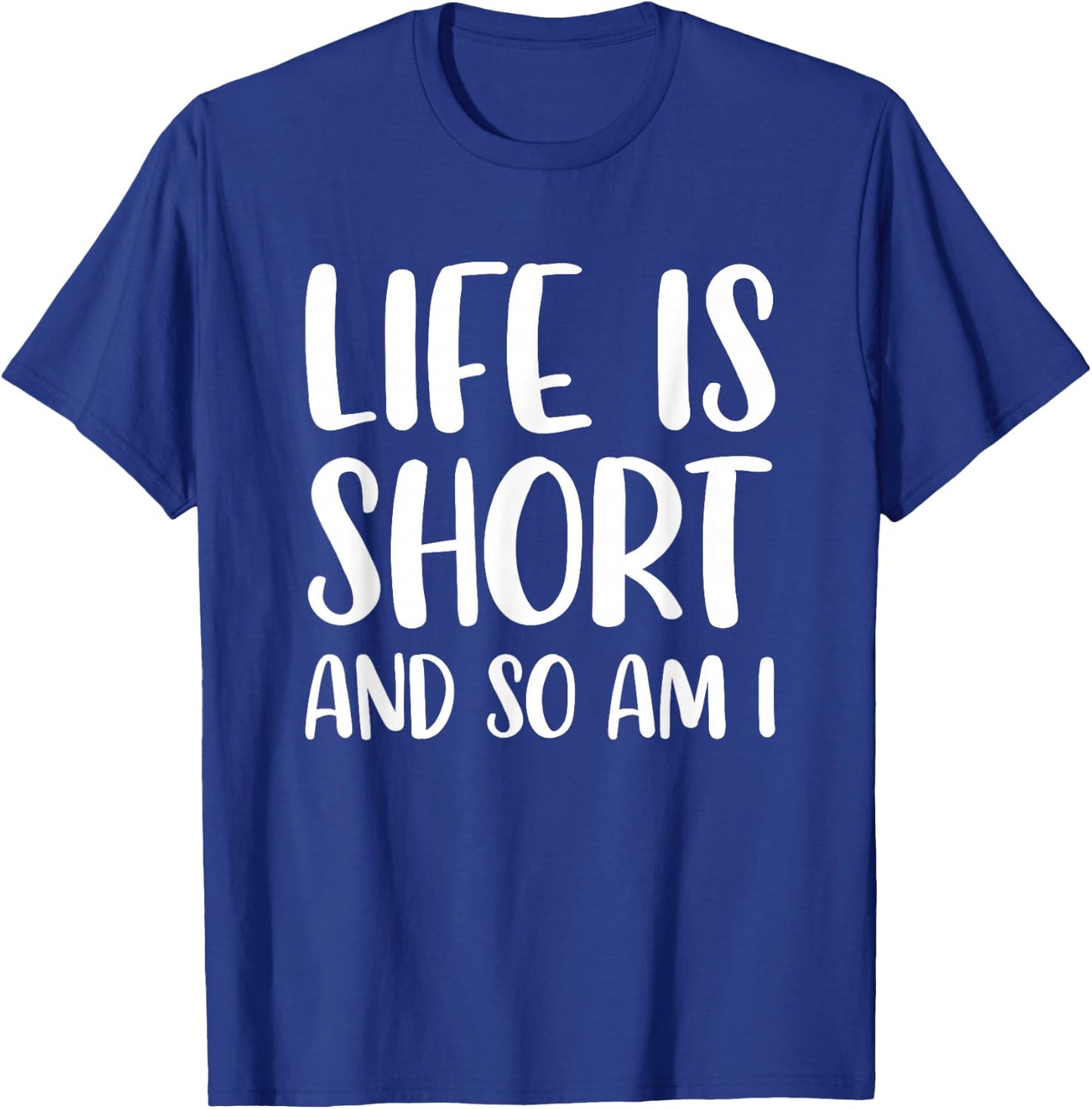 Life Is Short And So Am I - Short People Person Funny T-Shirt - T-Shirt | Royal
