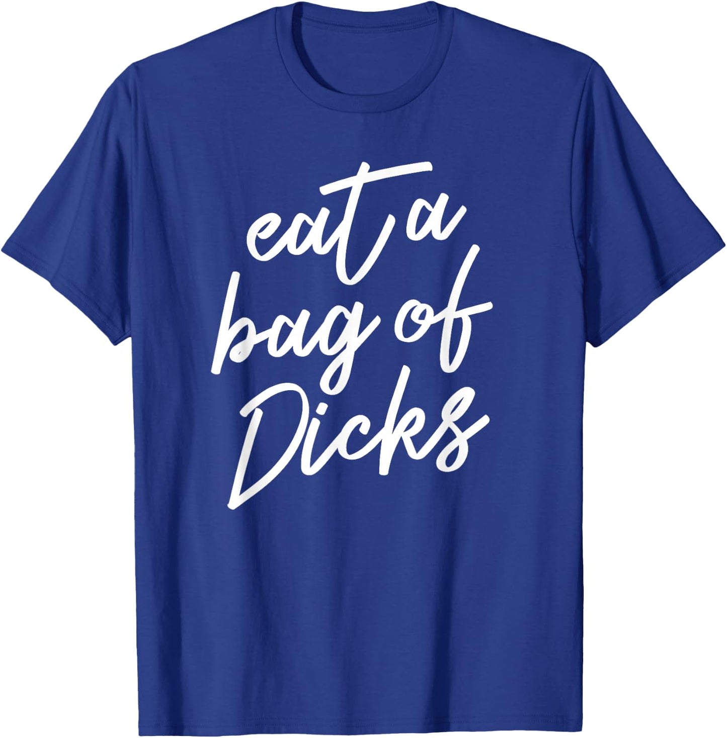 Eat A Bag of Dicks T-Shirt - T-Shirt | Royal