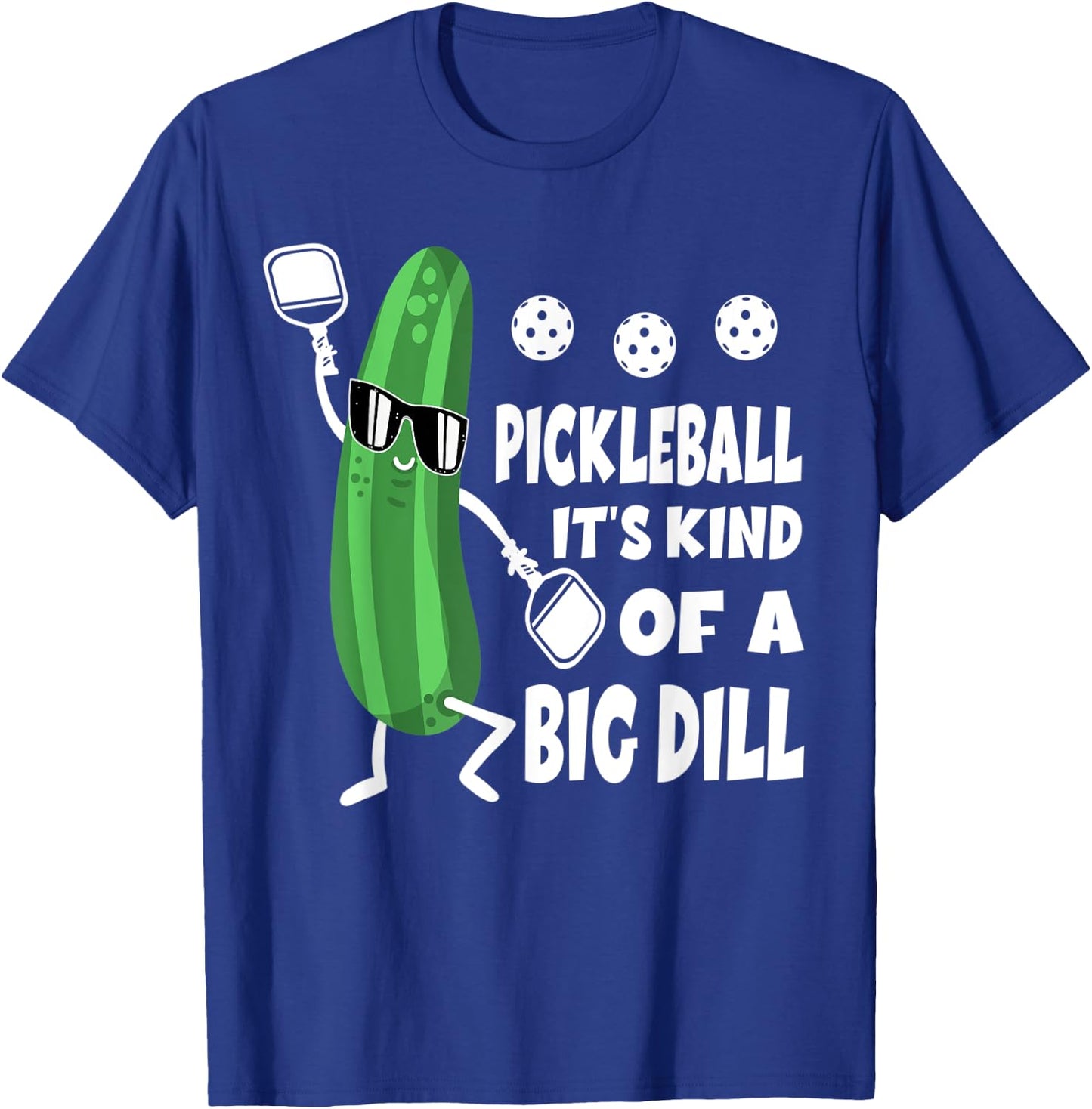 Pickleball Pickle Pickleball It's Kind Of A Big Dill T-Shirt - T-Shirt | Royal