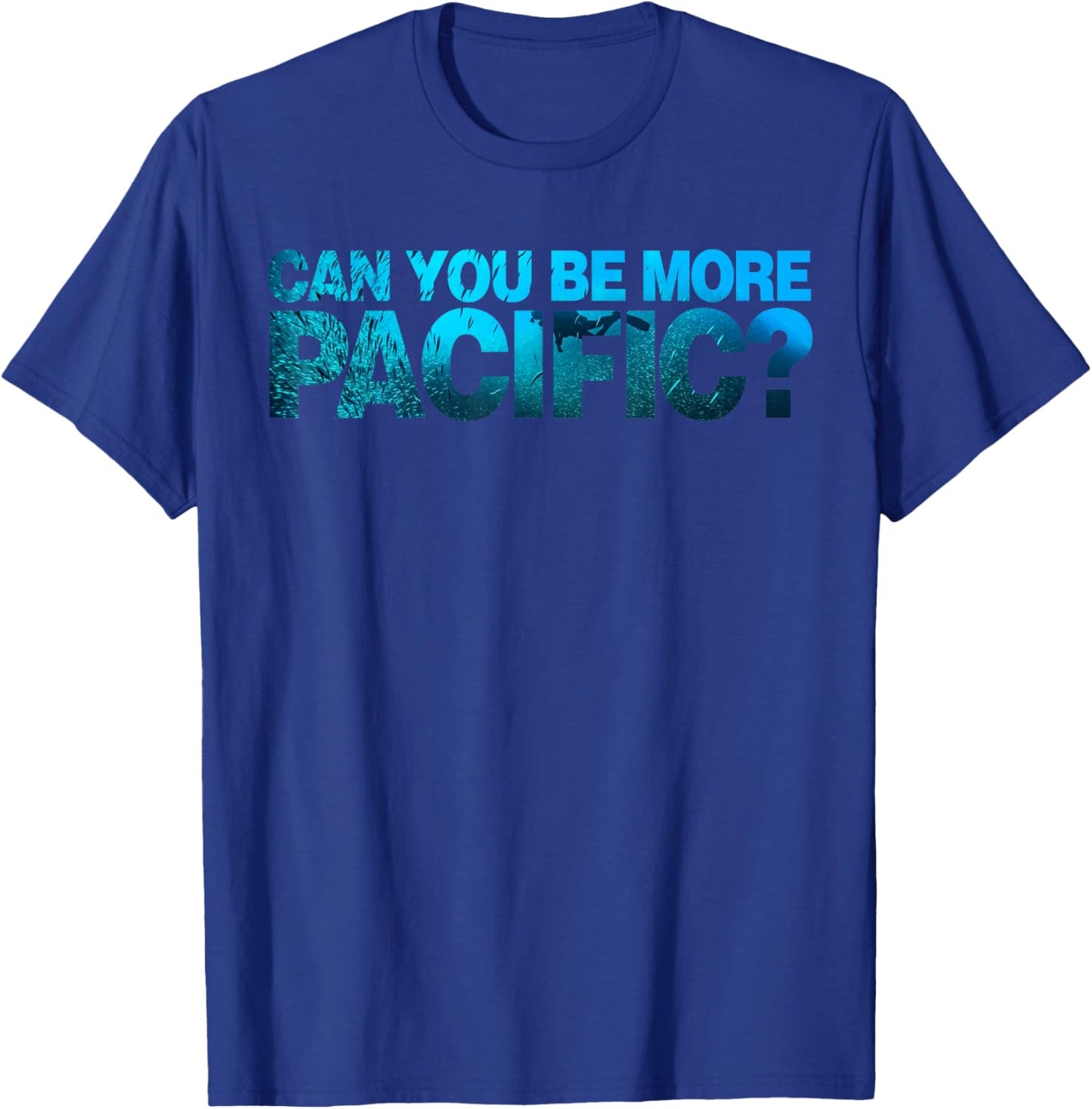 Can You Be More Pacific Funny West Coast Pacific Humor T-Shirt - T-Shirt | Royal