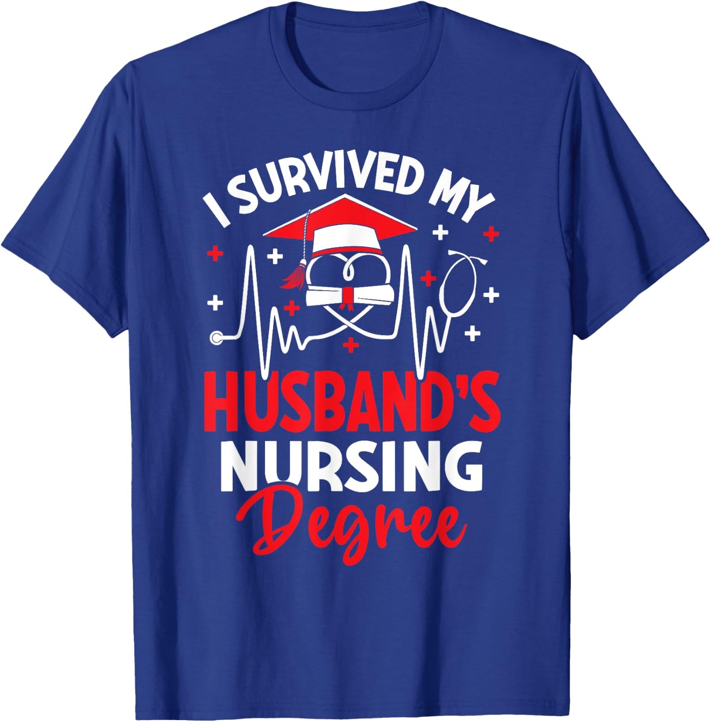 I Survived My Husbands Nursing Degree Graduation Graduate T-Shirt - T-Shirt | Royal