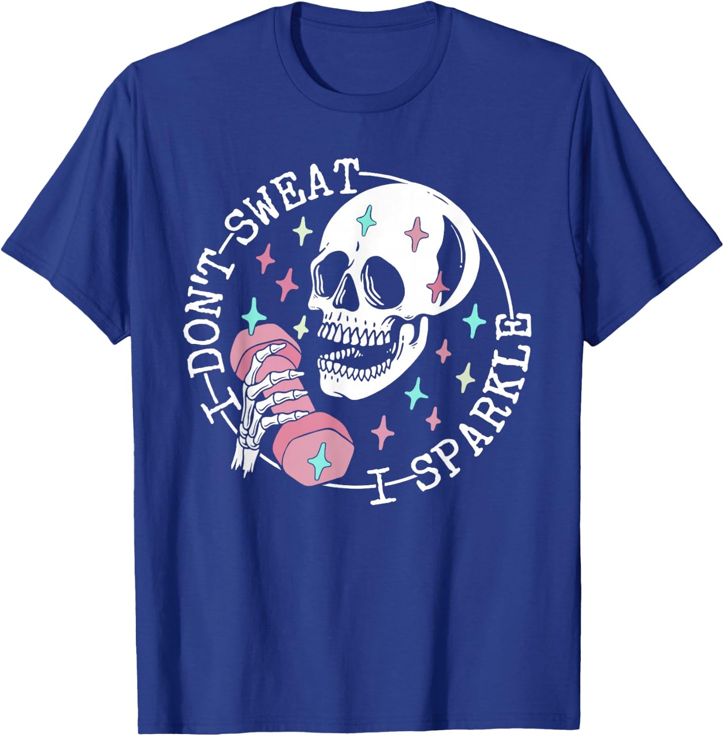 I Don't Sweat Skeleton Funny Skull I Sparkle Workout Fitness T-Shirt - T-Shirt | Royal