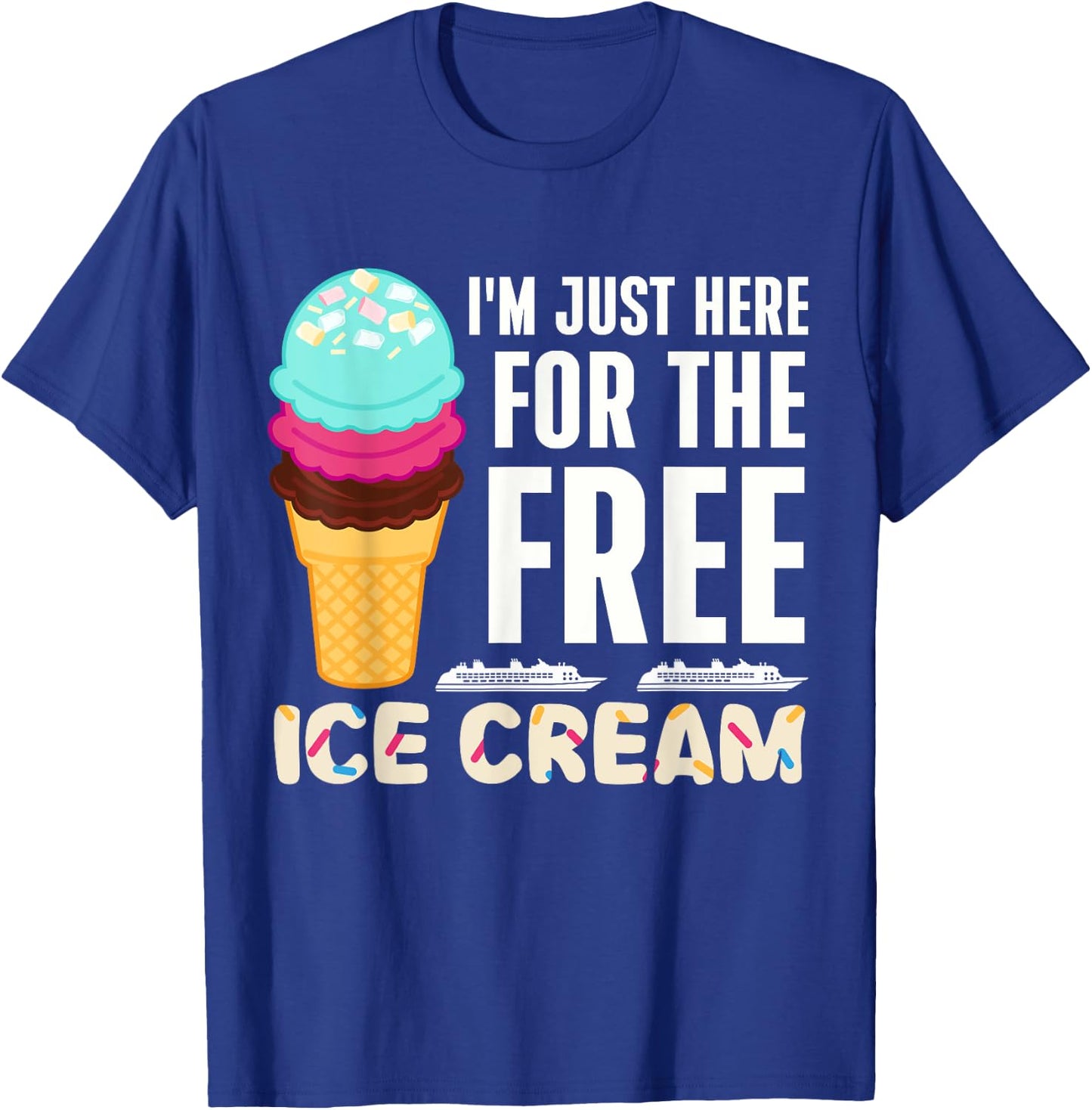 Funny Cruise I'm Just Here For The Free Ice Cream Dessert Women T-Shirt - T-Shirt | Royal