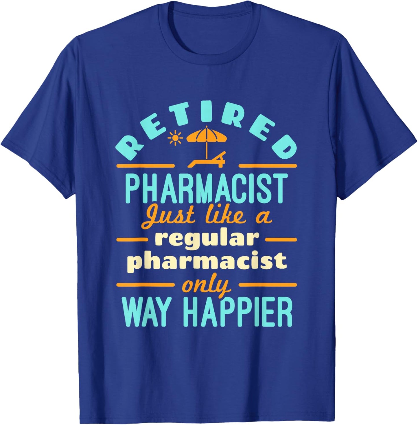 Retired Pharmacist Pharmacy Pharm.D Retirement Way Happier T-Shirt - T-Shirt | Royal