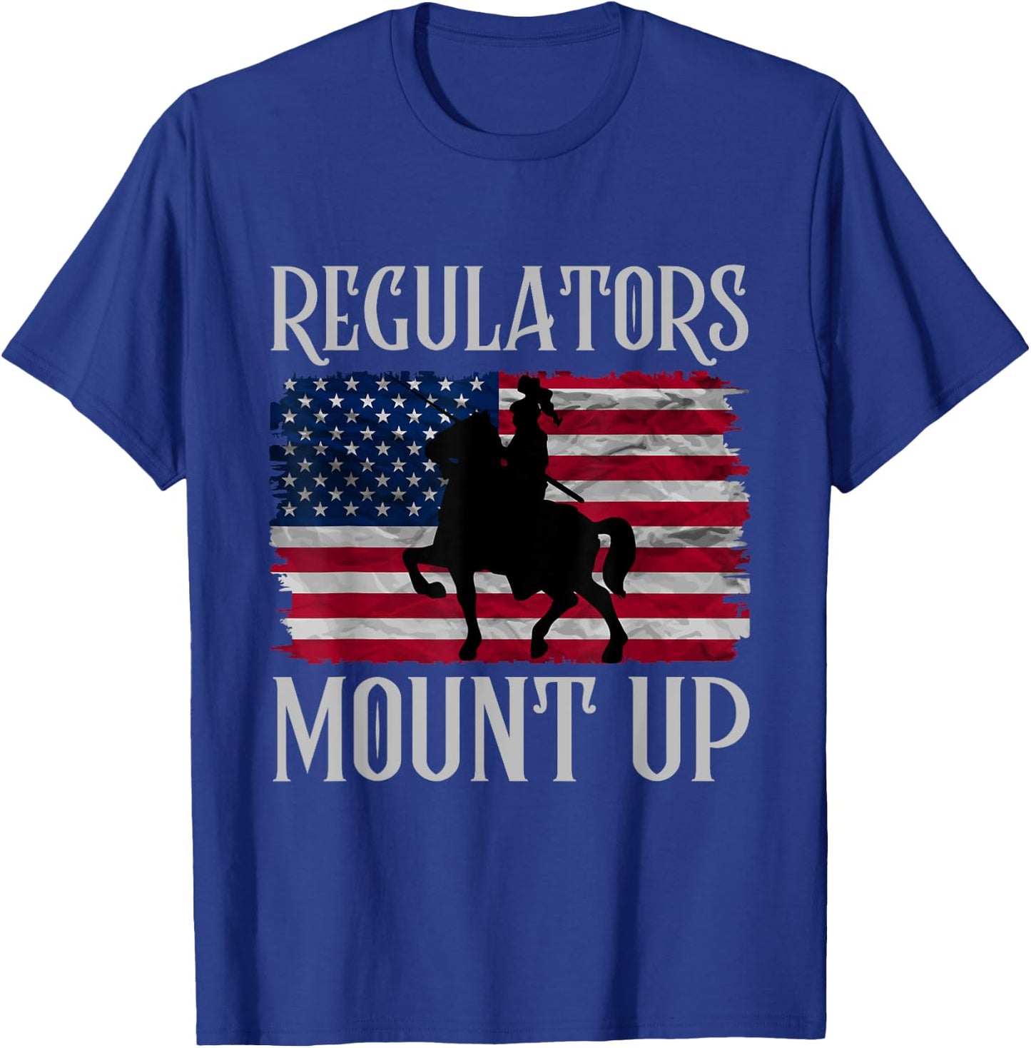 Regulators Mount Up Funny 4th of July Independence Day Women Men T-Shirt - T-Shirt | Royal