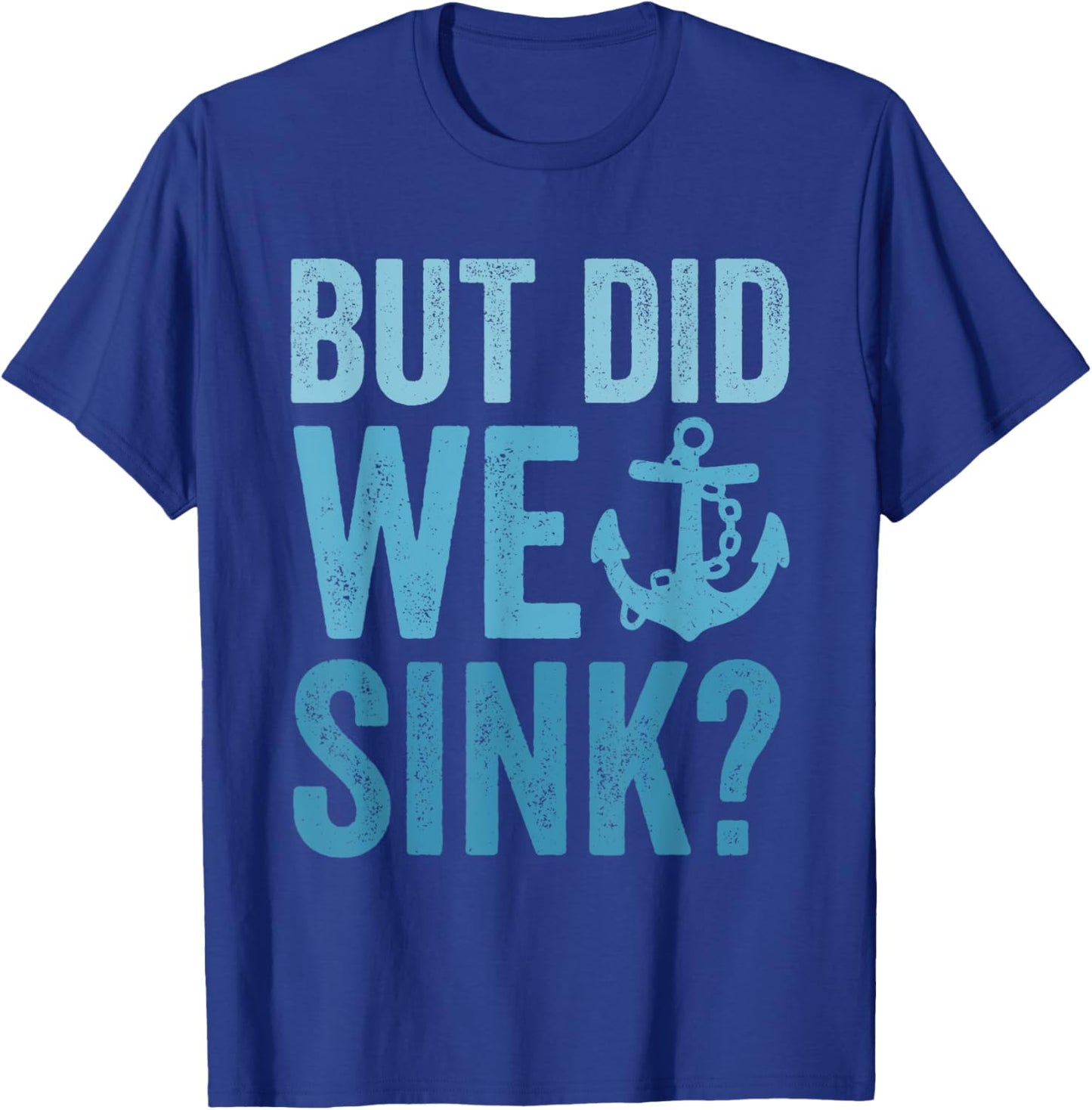But Did We Sink Funny Boating Flatboat Pontoon Captain T-Shirt - T-Shirt | Royal