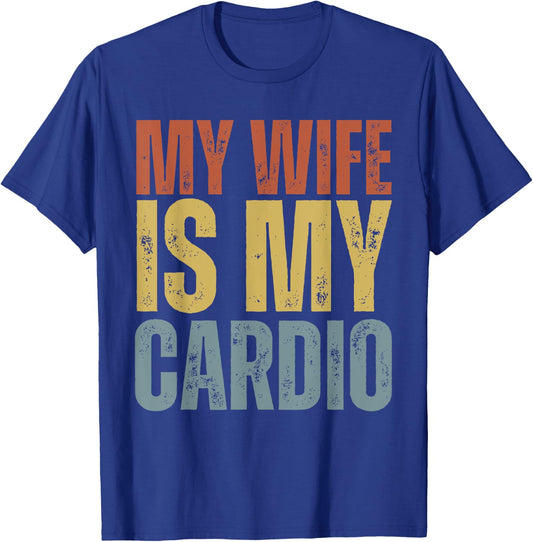 Workout Gym Fitness My Wife Is My Cardio T-Shirt - T-Shirt | Royal