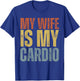 Workout Gym Fitness My Wife Is My Cardio T-Shirt - T-Shirt | Royal