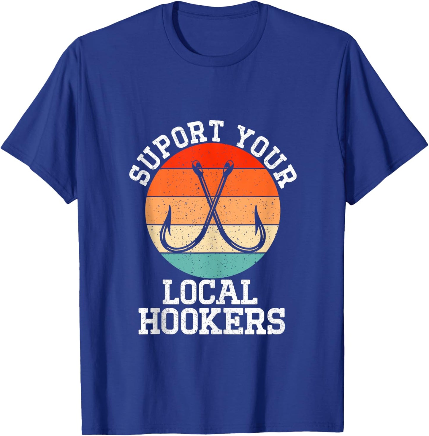 Fisherman Support Your Local Hookers Funny Fishing T-Shirt - T-Shirt | Royal