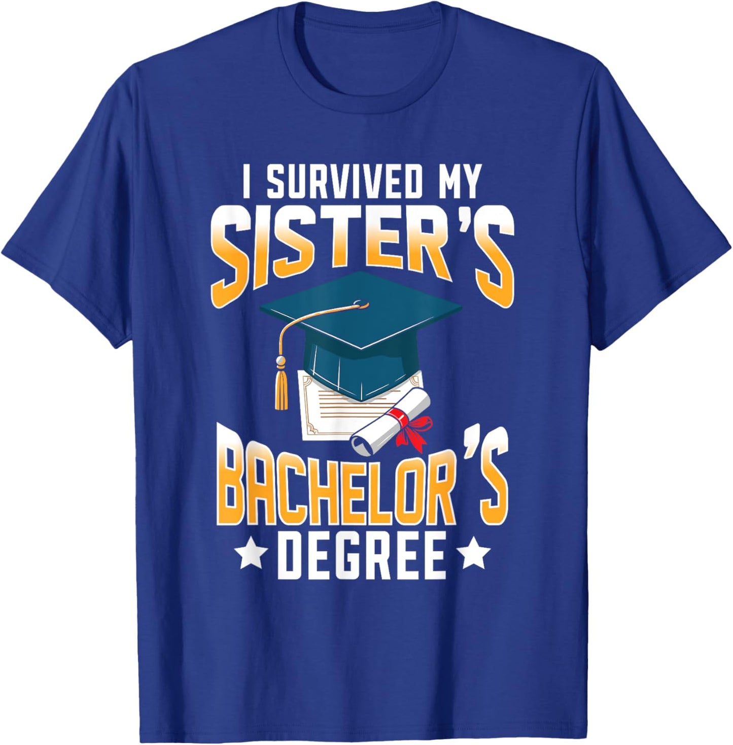 I Survived My Sisters Bachelor's Degree Graduation Gifts T-Shirt - T-Shirt | Royal