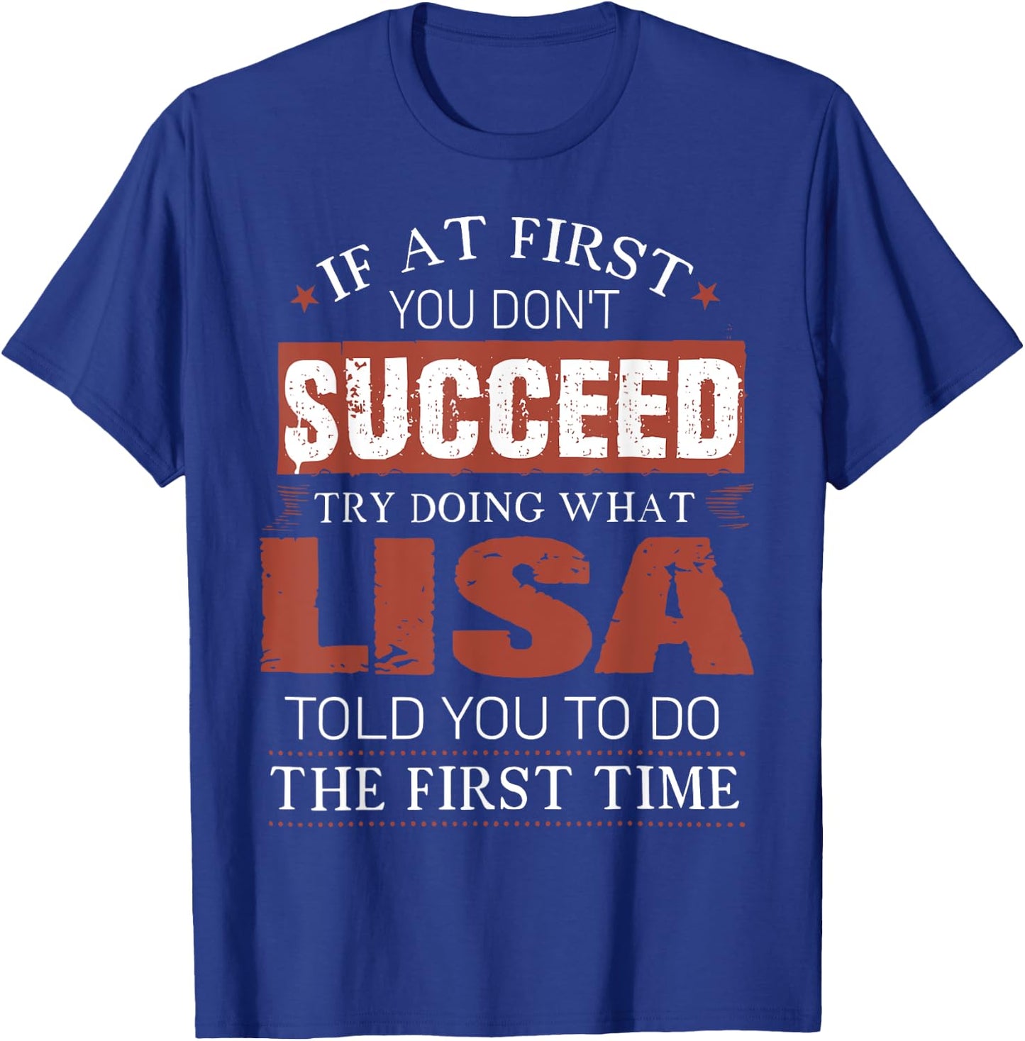If At First You Don't Succeed Try Doing What Lisa Funny Joke T-Shirt - T-Shirt | Royal