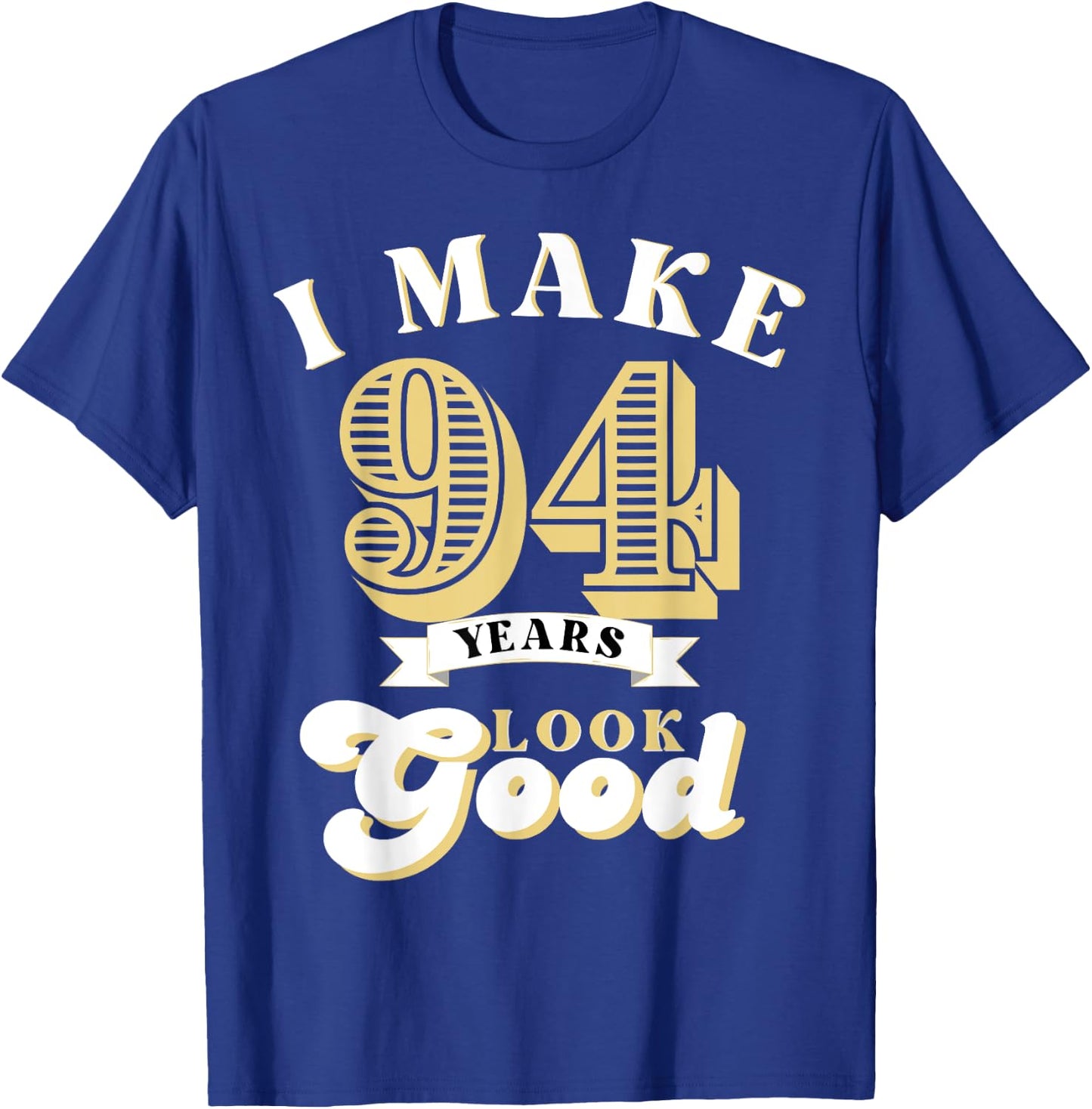 I Make 94 Look Good 94 years old birthday Gifts T-Shirt - T-Shirt | Royal