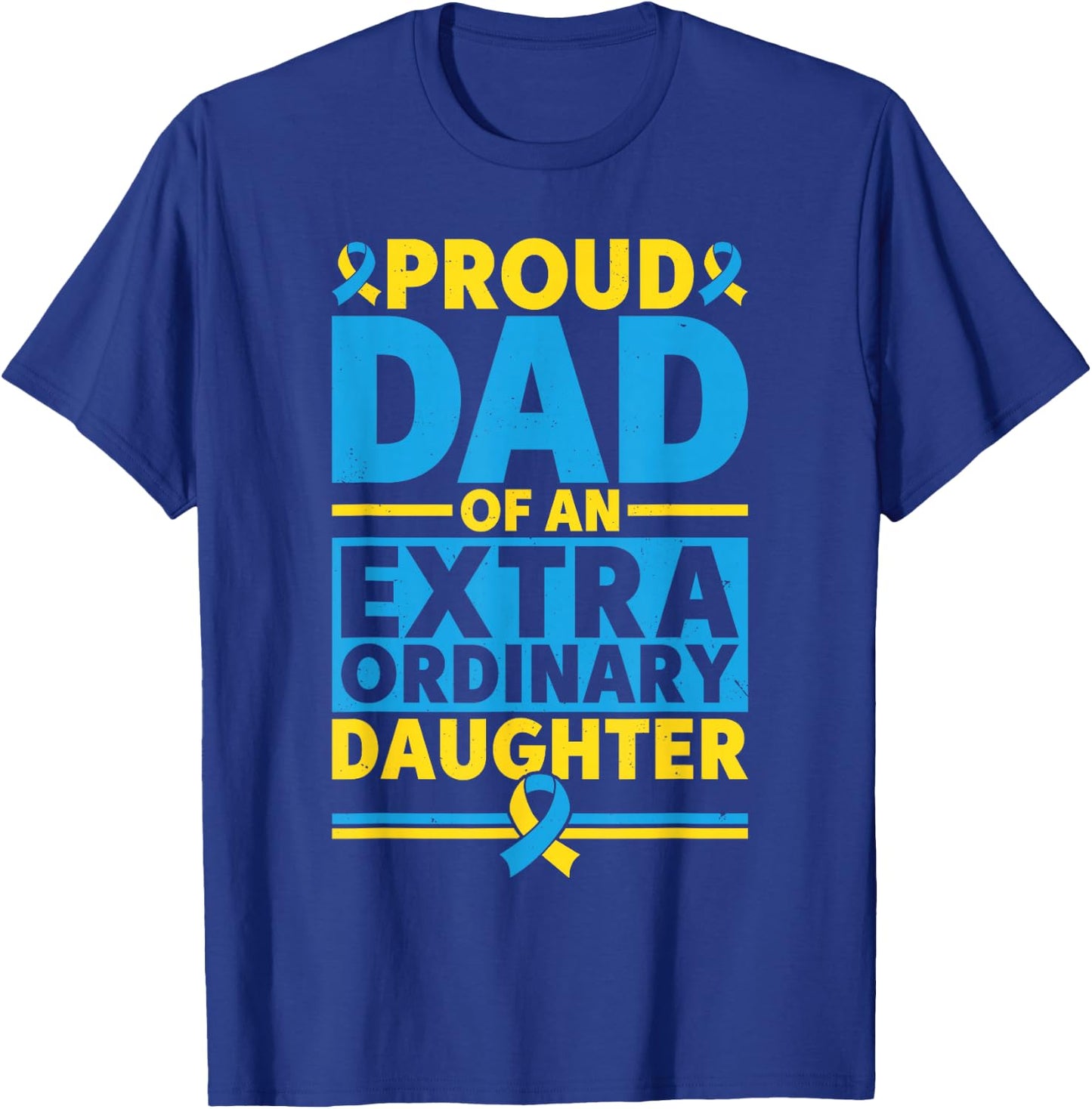 Dad Of An Extraordinary Daughter Down Syndrome Awareness Day T-Shirt - T-Shirt | Royal