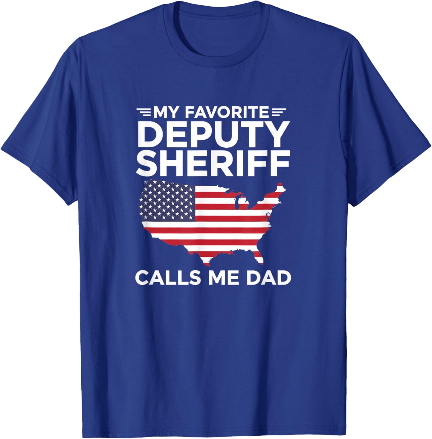 My Favorite Deputy Sheriff Calls Me Dad Patriotic Law Enforc T-Shirt - T-Shirt | Royal