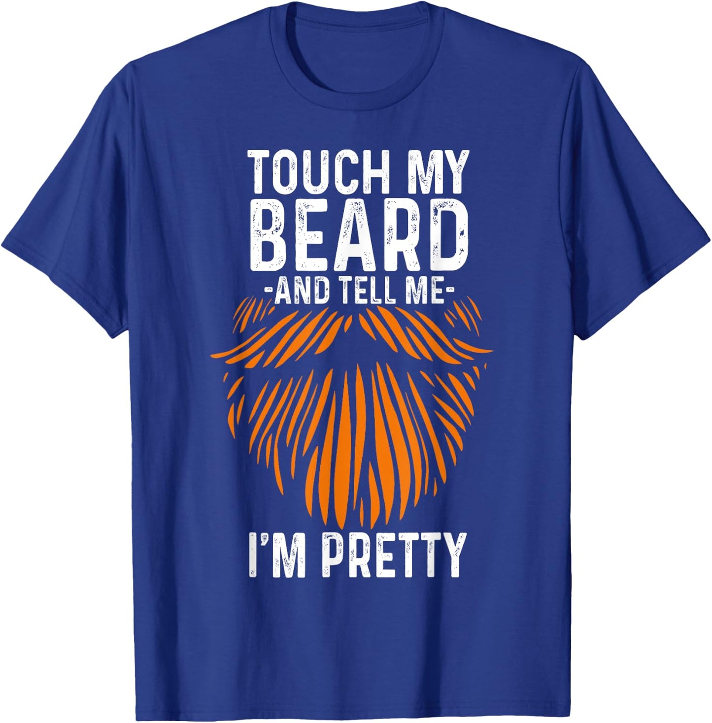 Touch My Beard And Tell Me I'm Pretty Funny Fathers Day T-Shirt - T-Shirt | Royal