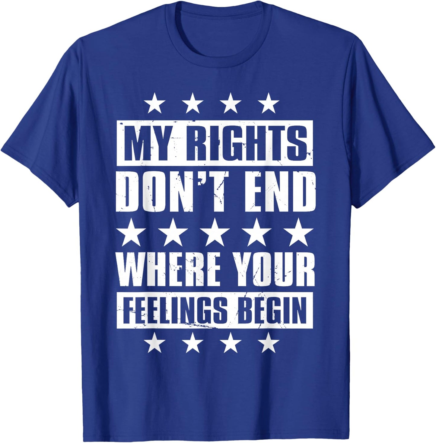 My Rights Don't End Where Your Feelings Begin T-Shirt - T-Shirt | Royal