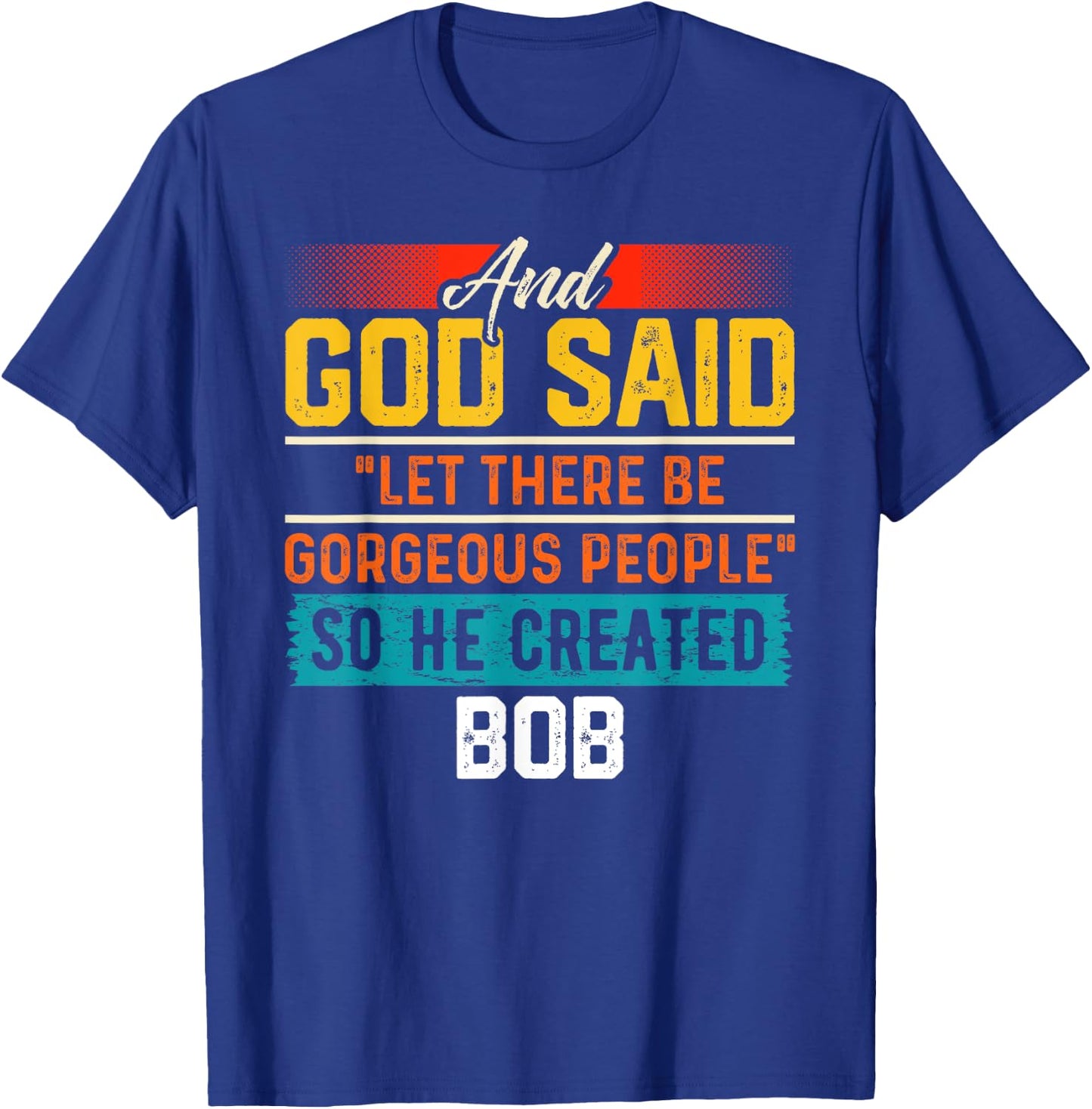And God Said So He Created BOB Name Funny BOB T-Shirt - T-Shirt | Royal