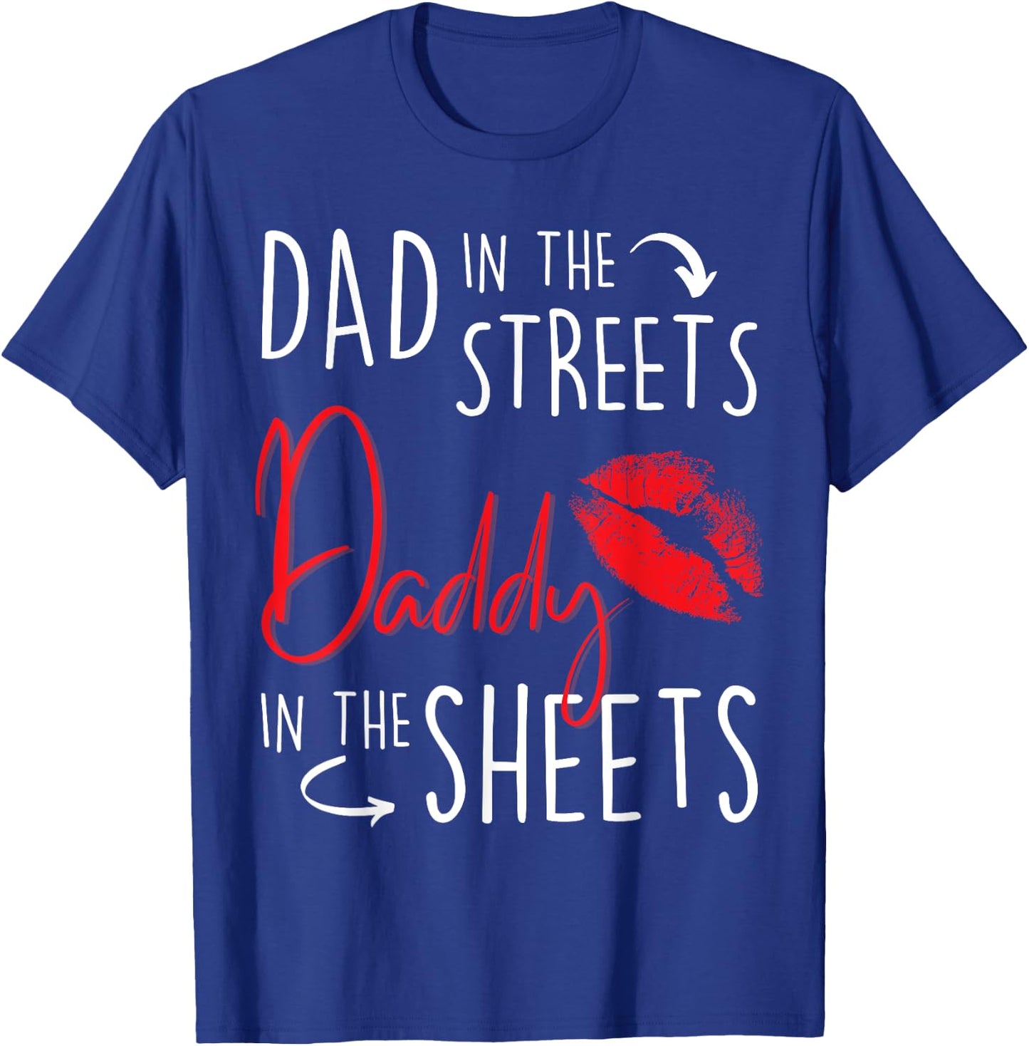 Dad in the Streets Daddy in the Sheets Funny Father’s Day T-Shirt - T-Shirt | Royal