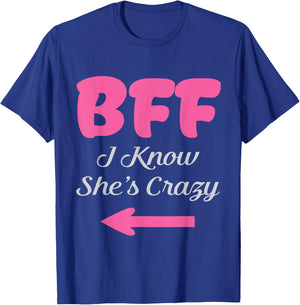 BFF I Know She's Crazy Best Friends forever Girls besties T-Shirt - T-Shirt | Royal