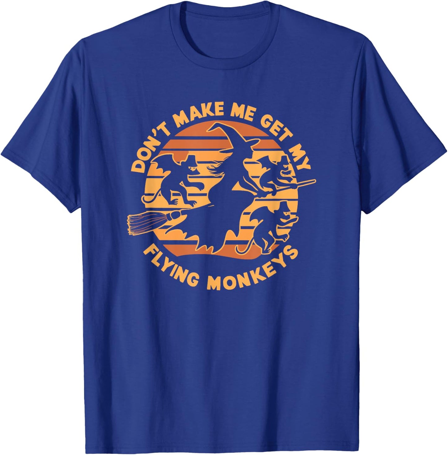 Dont Make Me Get My Flying Monkeys Halloween T-Shirt - T-Shirt | Royal