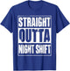 Straight Outta Night Shift T-Shirt - T-Shirt | Royal