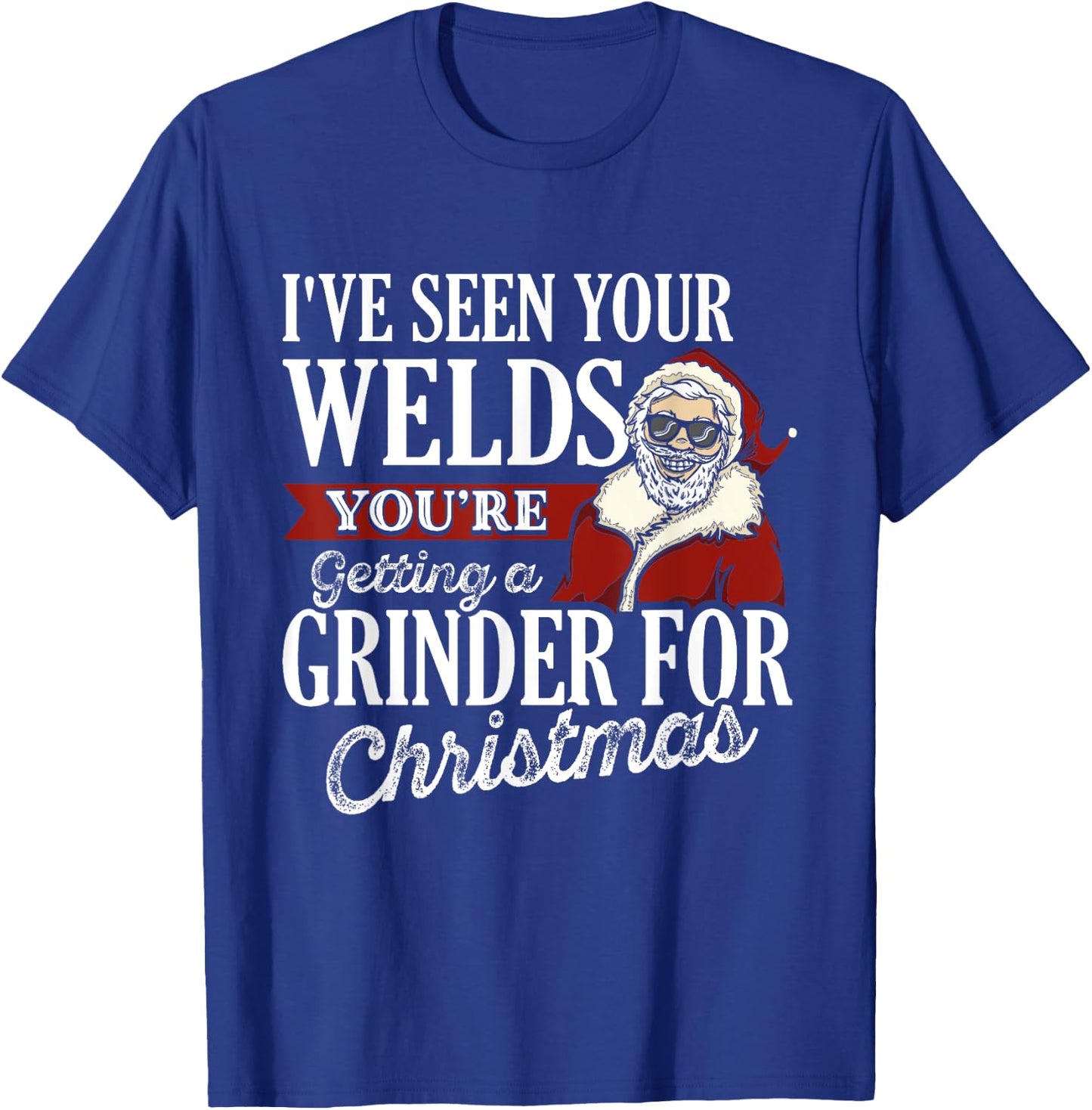 Welder Christmas Gifts I've Seen Your Welds Funny Welding T-Shirt - T-Shirt | Royal