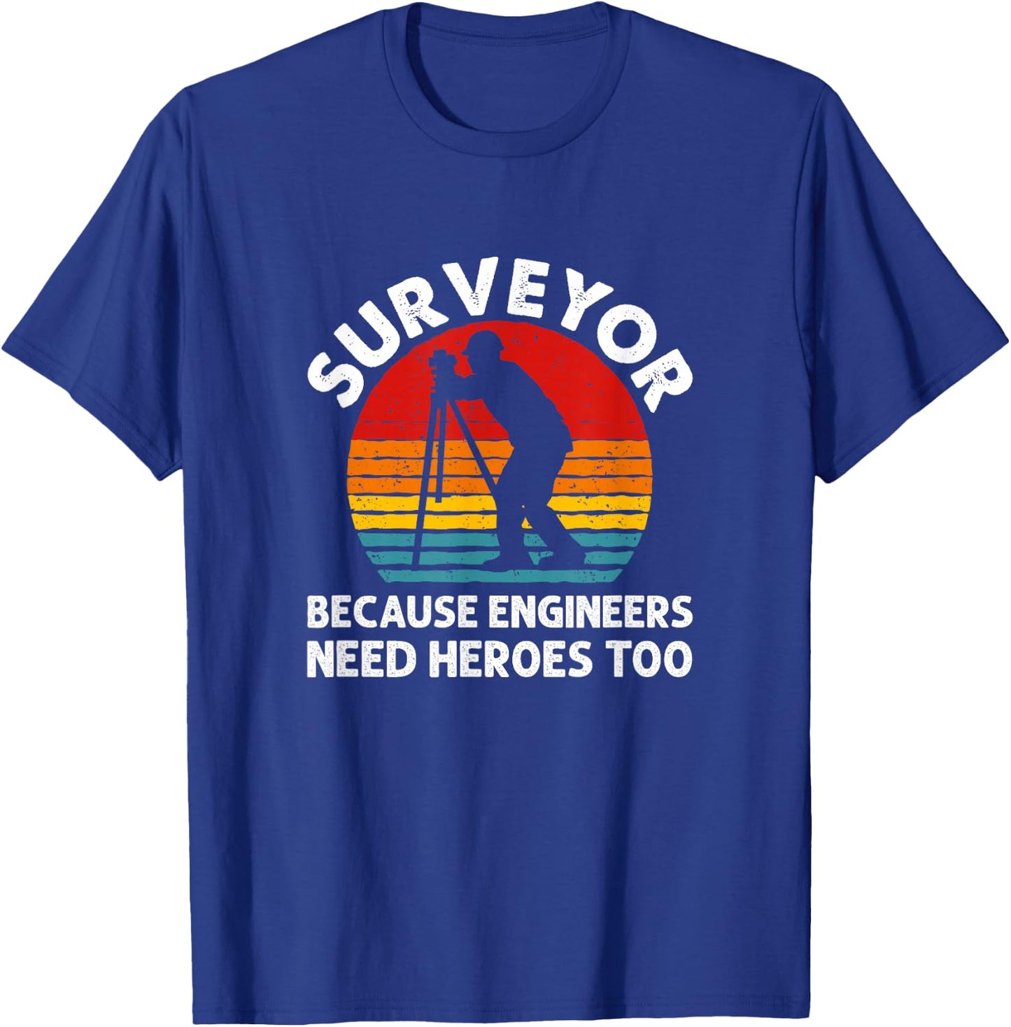 Because Engineers Need Heroes Too, Land Surveying T-Shirt - T-Shirt | Royal