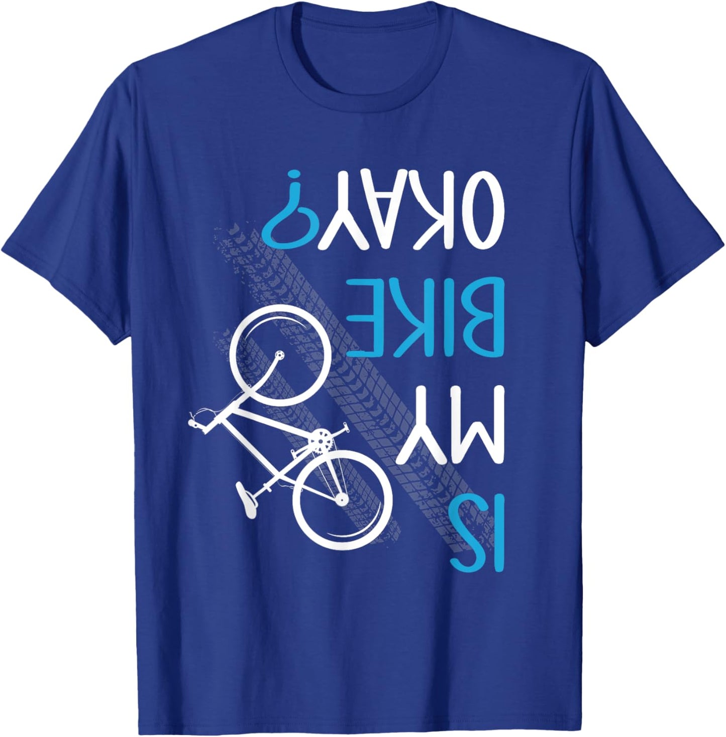 Is My Bike OK? Biker Cycling Funny Cyclist Gift T-Shirt - T-Shirt | Royal