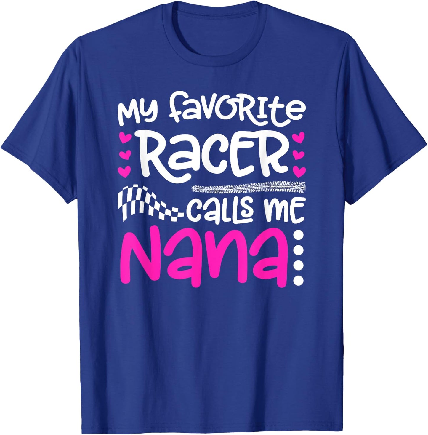 My Favorite Racer Calls Me Nana Race Nana Racing Nana T-Shirt - T-Shirt | Royal