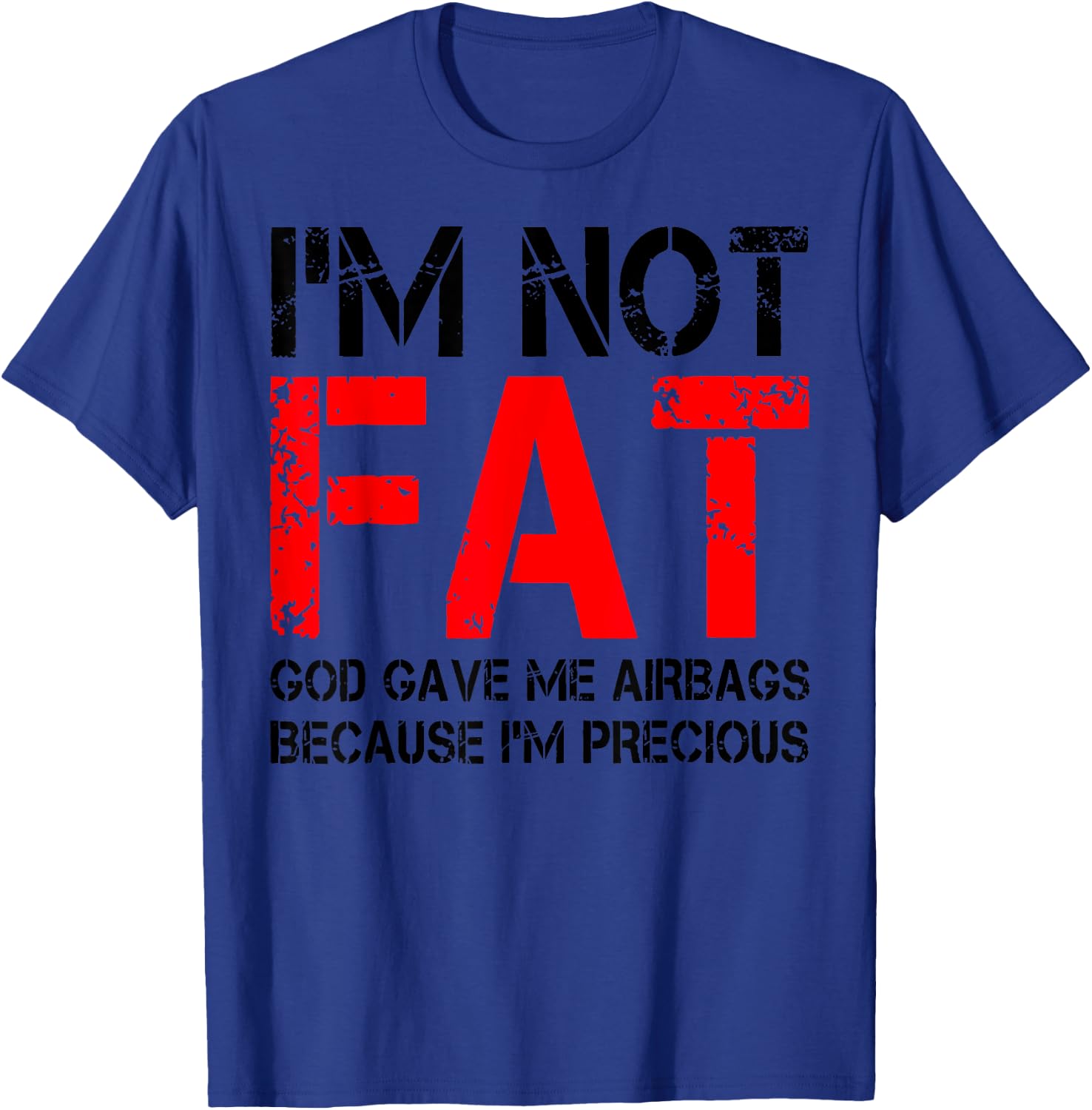I'm Not Fat God Gave Me Airbags Because I'm Precious T-Shirt - T-Shirt | Royal