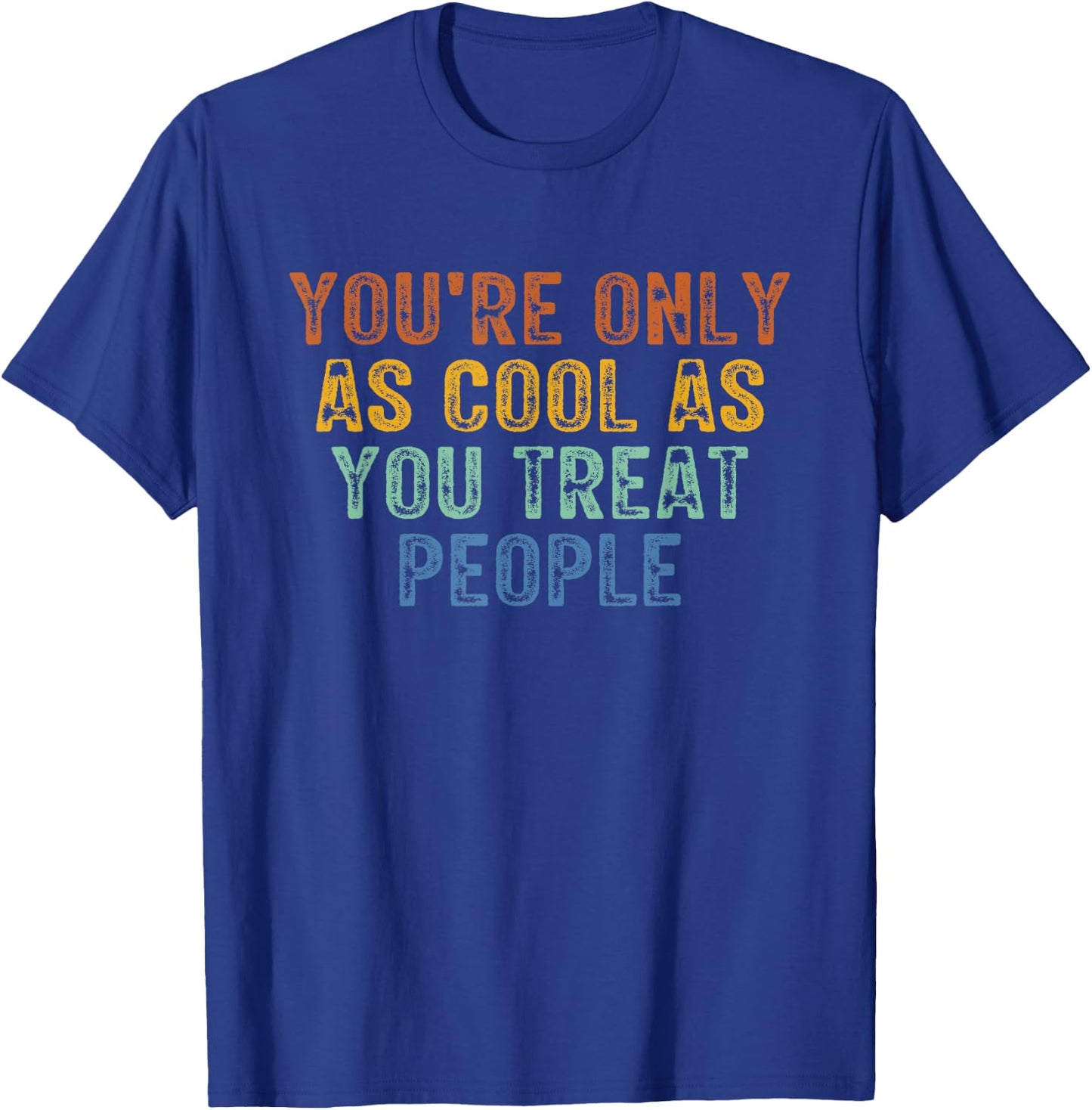 You're Only As Cool As You Treat People Retro Vintage T-Shirt - T-Shirt | Royal