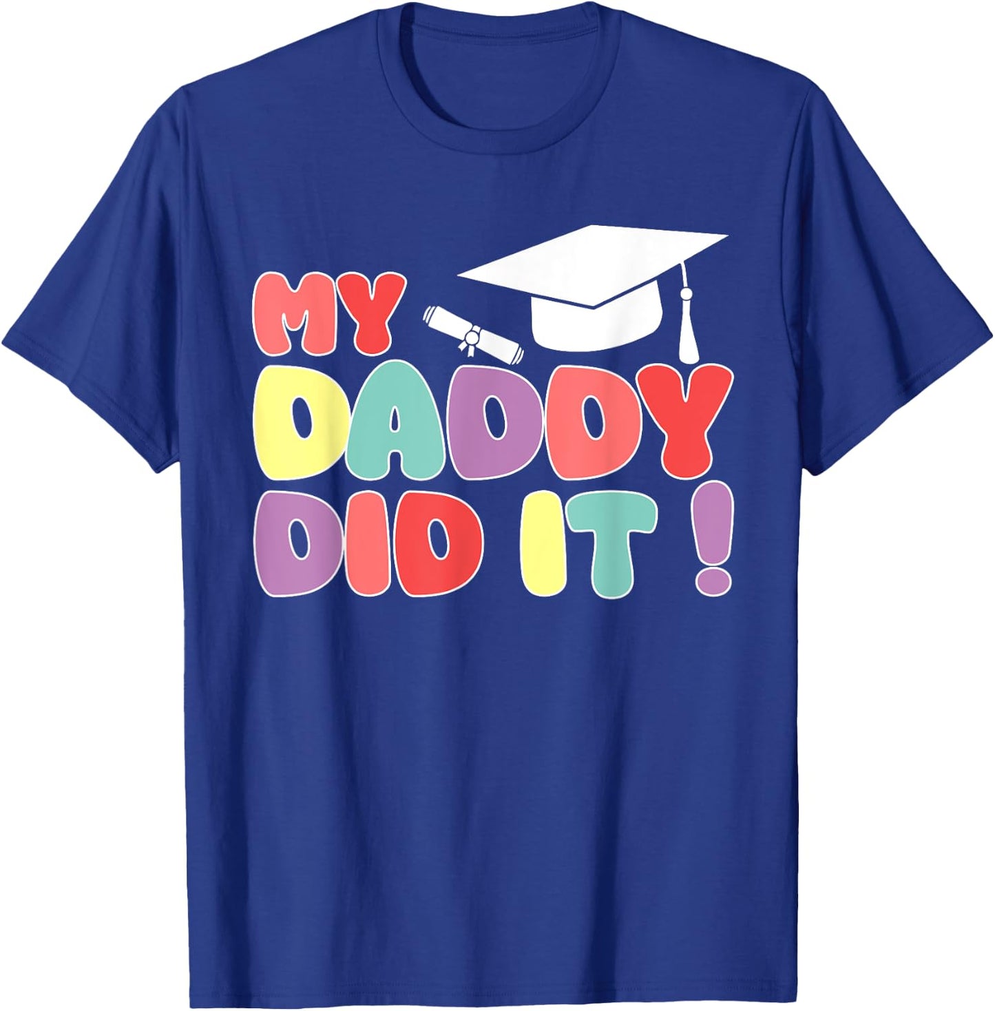 My Daddy Did It Graduation Dad Graduated Proud Kids Children T-Shirt - T-Shirt | Royal