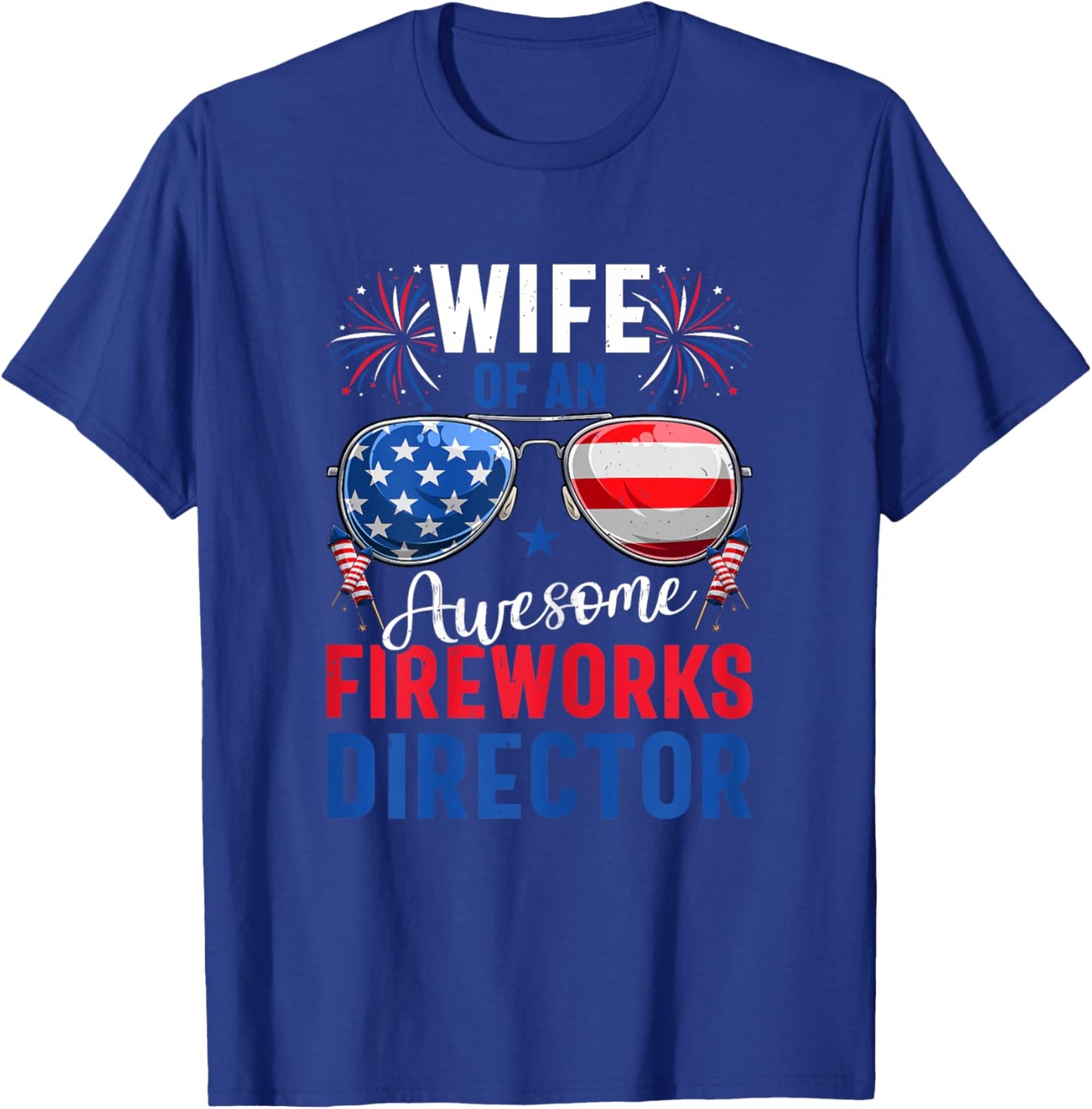 Wife Of An Awesome Fireworks Director 4th of July Patriotic T-Shirt - T-Shirt | Royal